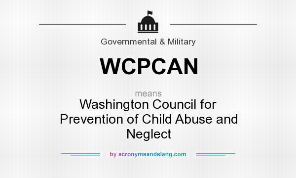 What does WCPCAN mean? It stands for Washington Council for Prevention of Child Abuse and Neglect