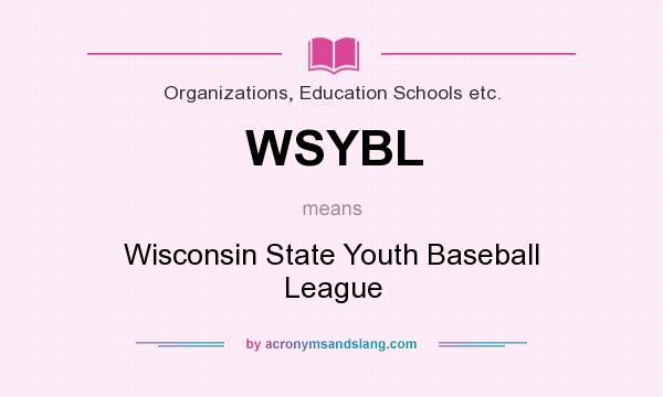 What does WSYBL mean? It stands for Wisconsin State Youth Baseball League