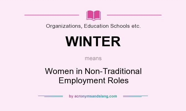 What does WINTER mean? It stands for Women in Non-Traditional Employment Roles