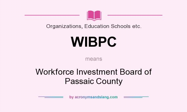 What does WIBPC mean? It stands for Workforce Investment Board of Passaic County