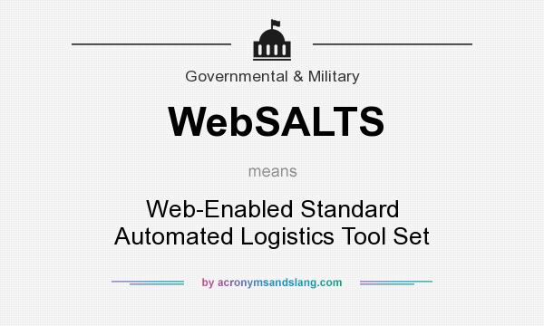 What does WebSALTS mean? It stands for Web-Enabled Standard Automated Logistics Tool Set