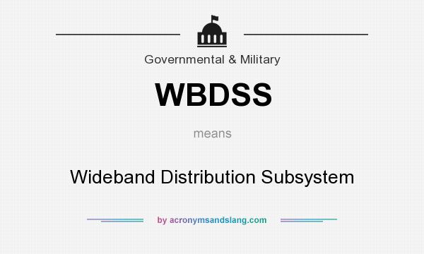 What does WBDSS mean? It stands for Wideband Distribution Subsystem