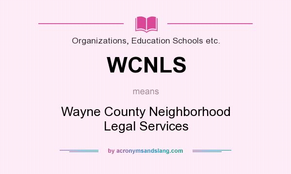 What does WCNLS mean? It stands for Wayne County Neighborhood Legal Services