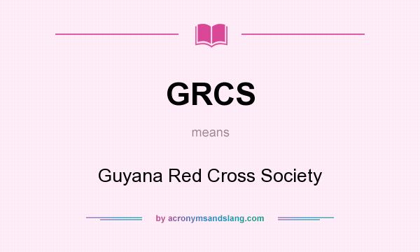 What does GRCS mean? It stands for Guyana Red Cross Society