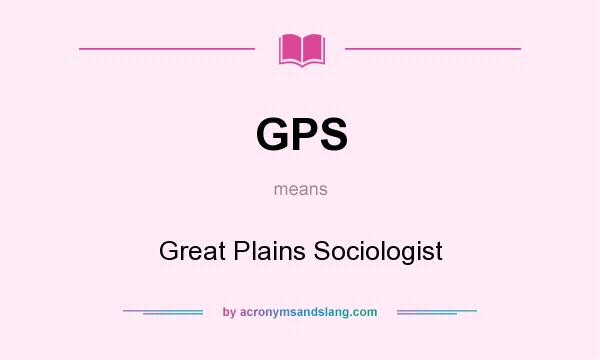 What does GPS mean? It stands for Great Plains Sociologist