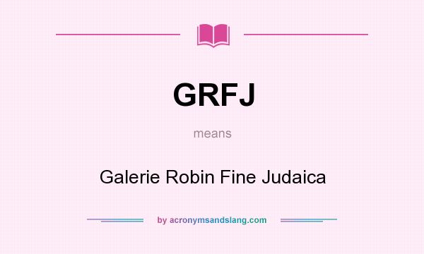What does GRFJ mean? It stands for Galerie Robin Fine Judaica