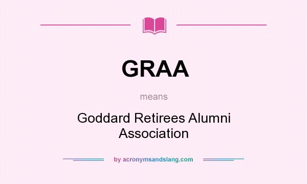 What does GRAA mean? It stands for Goddard Retirees Alumni Association