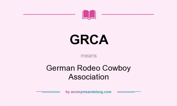 What does GRCA mean? It stands for German Rodeo Cowboy Association