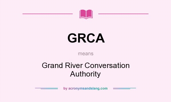 What does GRCA mean? It stands for Grand River Conversation Authority