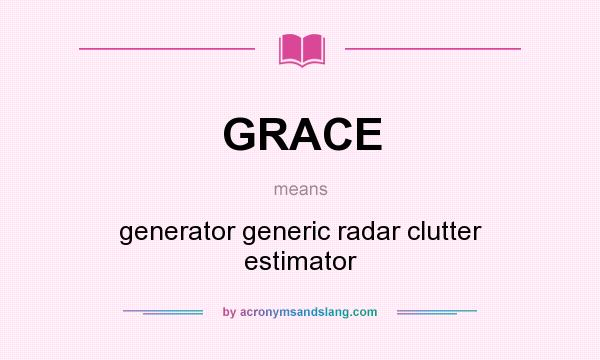 What does GRACE mean? It stands for generator generic radar clutter estimator