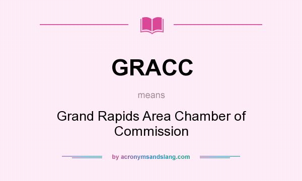 What does GRACC mean? It stands for Grand Rapids Area Chamber of Commission