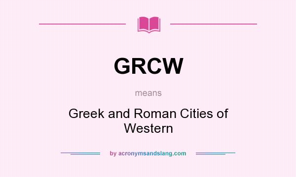 What does GRCW mean? It stands for Greek and Roman Cities of Western