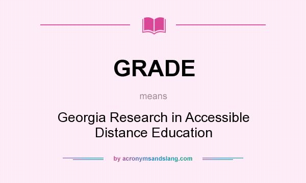 What does GRADE mean? It stands for Georgia Research in Accessible Distance Education
