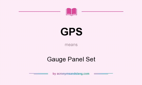 What does GPS mean? It stands for Gauge Panel Set
