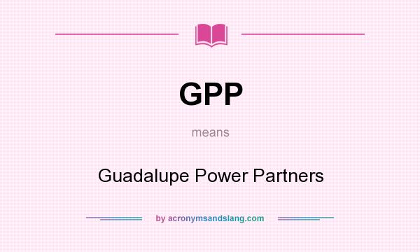 What does GPP mean? It stands for Guadalupe Power Partners