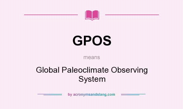 What does GPOS mean? It stands for Global Paleoclimate Observing System