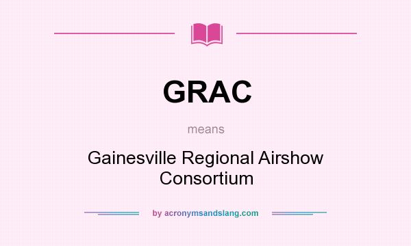 What does GRAC mean? It stands for Gainesville Regional Airshow Consortium