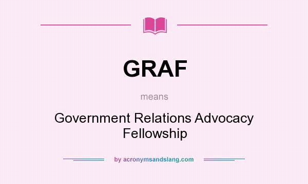 What does GRAF mean? It stands for Government Relations Advocacy Fellowship