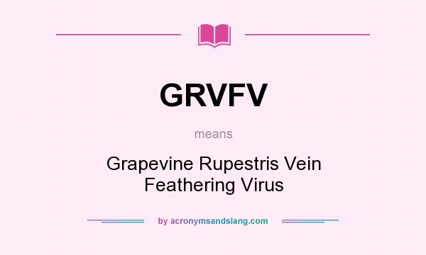 What does GRVFV mean? It stands for Grapevine Rupestris Vein Feathering Virus