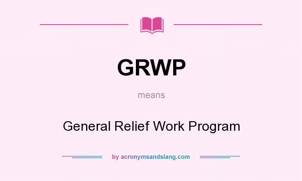 What does GRWP mean? It stands for General Relief Work Program