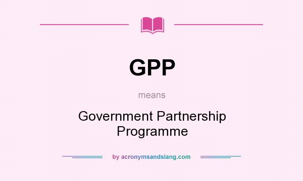 What does GPP mean? It stands for Government Partnership Programme