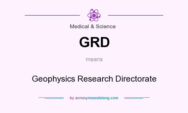 What does GRD mean? It stands for Geophysics Research Directorate