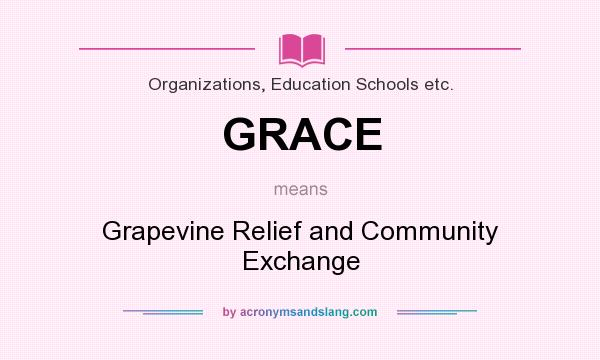 What does GRACE mean? It stands for Grapevine Relief and Community Exchange