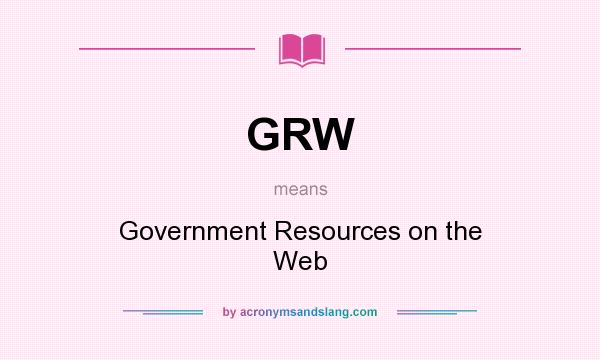 What does GRW mean? It stands for Government Resources on the Web
