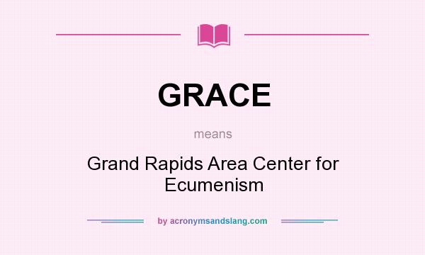 What does GRACE mean? It stands for Grand Rapids Area Center for Ecumenism