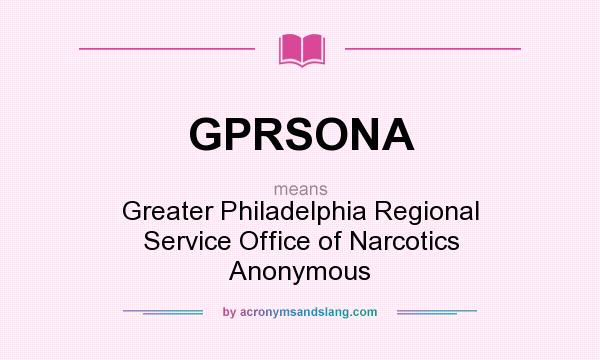 What does GPRSONA mean? It stands for Greater Philadelphia Regional Service Office of Narcotics Anonymous