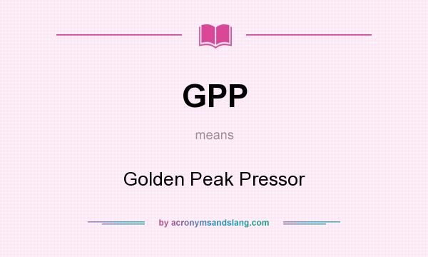 What does GPP mean? It stands for Golden Peak Pressor
