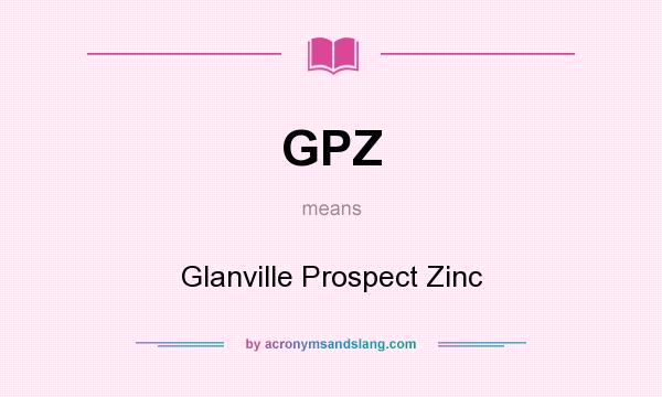 What does GPZ mean? It stands for Glanville Prospect Zinc