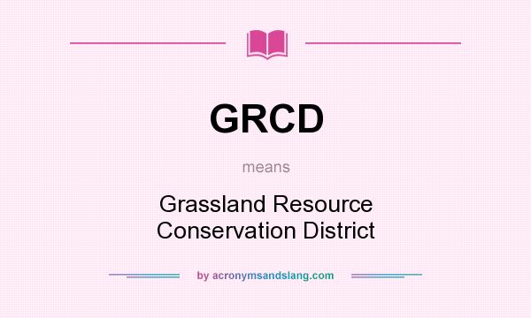 What does GRCD mean? It stands for Grassland Resource Conservation District