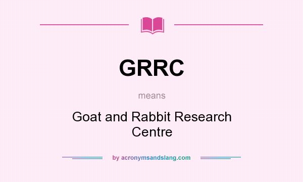 What does GRRC mean? It stands for Goat and Rabbit Research Centre