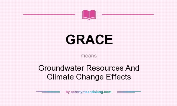 What does GRACE mean? It stands for Groundwater Resources And Climate Change Effects
