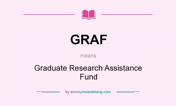 What does GRAF mean? It stands for Graduate Research Assistance Fund