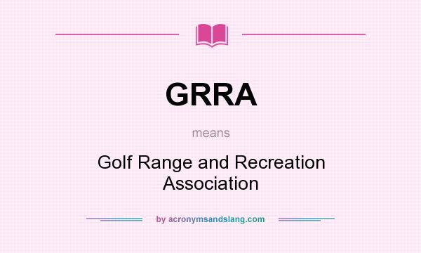What does GRRA mean? It stands for Golf Range and Recreation Association