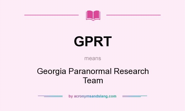 What does GPRT mean? It stands for Georgia Paranormal Research Team