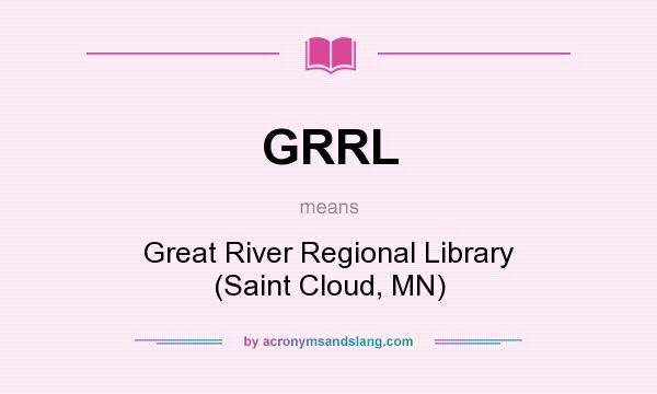 What does GRRL mean? It stands for Great River Regional Library (Saint Cloud, MN)