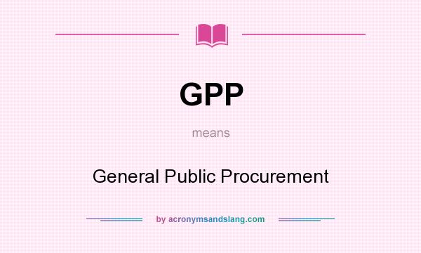 What does GPP mean? It stands for General Public Procurement