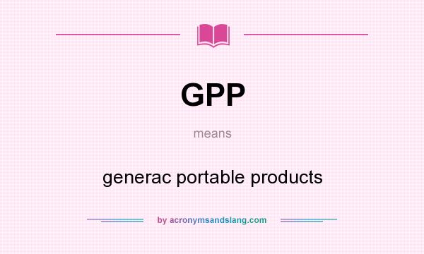 What does GPP mean? It stands for generac portable products