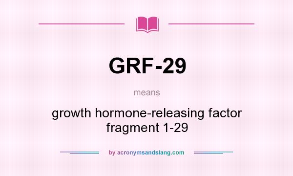 What does GRF-29 mean? It stands for growth hormone-releasing factor fragment 1-29