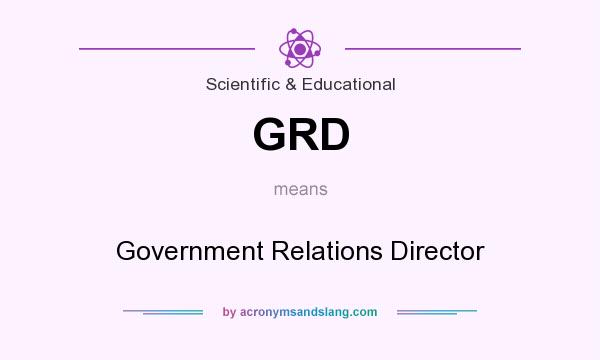 What does GRD mean? It stands for Government Relations Director