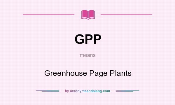 What does GPP mean? It stands for Greenhouse Page Plants