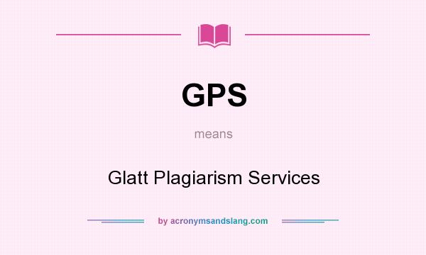What does GPS mean? It stands for Glatt Plagiarism Services