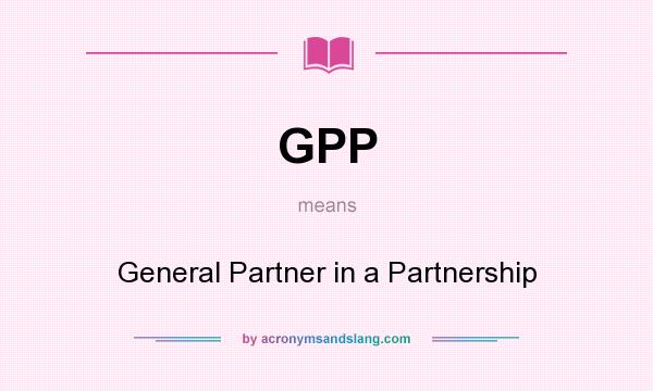 What does GPP mean? It stands for General Partner in a Partnership