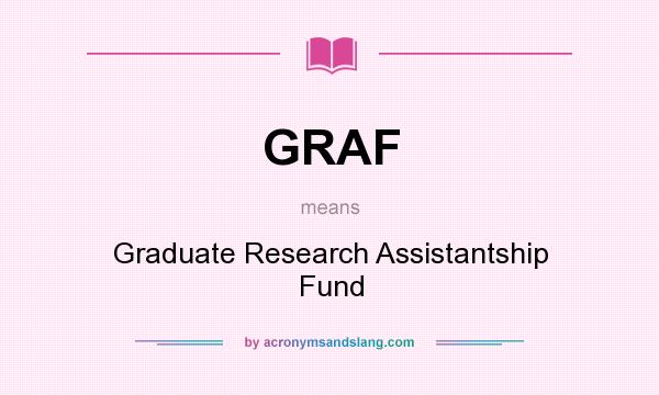 What does GRAF mean? It stands for Graduate Research Assistantship Fund