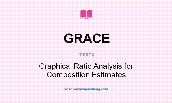 What does GRACE mean? It stands for Graphical Ratio Analysis for Composition Estimates