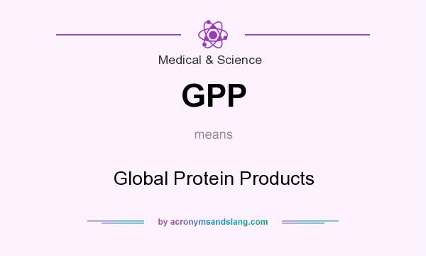 What does GPP mean? It stands for Global Protein Products