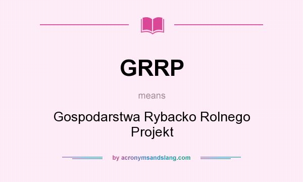 What does GRRP mean? It stands for Gospodarstwa Rybacko Rolnego Projekt